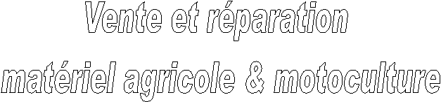 Vente et rparation 
matriel agricole & motoculture